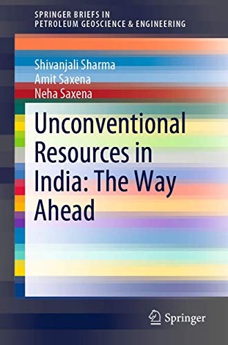 Unconventional Resources in India: The Way Ahead (SpringerBriefs in Petroleum Geoscience & Engineering)