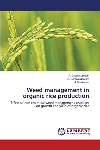 Weed management in organic rice production: Effect of non chemical weed management practices on growth and yield of organic rice