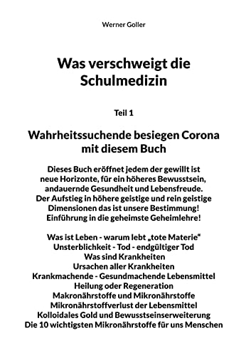 Was verschweigt die Schulmedizin?: Teil 1 Wahrheitssuchende besiegen Corona mit diesem Buch Dieses Buch eröffnet jedem der gewillt ist neue Horizonte, ... - Gesundmachende Lebensmittel Heilung oder Re