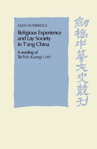 Religious Experience and Lay Society in T'ang China: A Reading of Tai Fu's 'Kuang-i chi' (Cambridge Studies in Chinese History, Literature and Institutions)