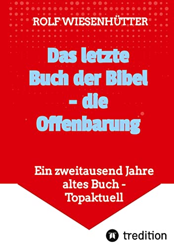 Das letzte Buch der Bibel - die Offenbarung: Ein zweitausend Jahre altes Buch - Topaktuell