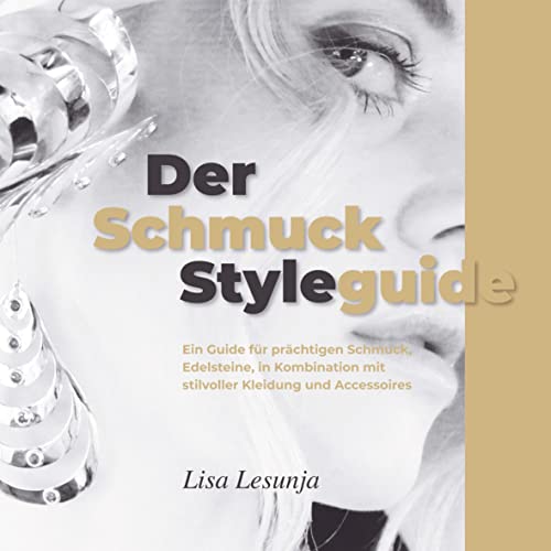 Der Schmuck Styleguide: Ein Guide für prächtigen Schmuck, Edelsteine, in Kombination mit stilvoller Kleidung und Accessoires