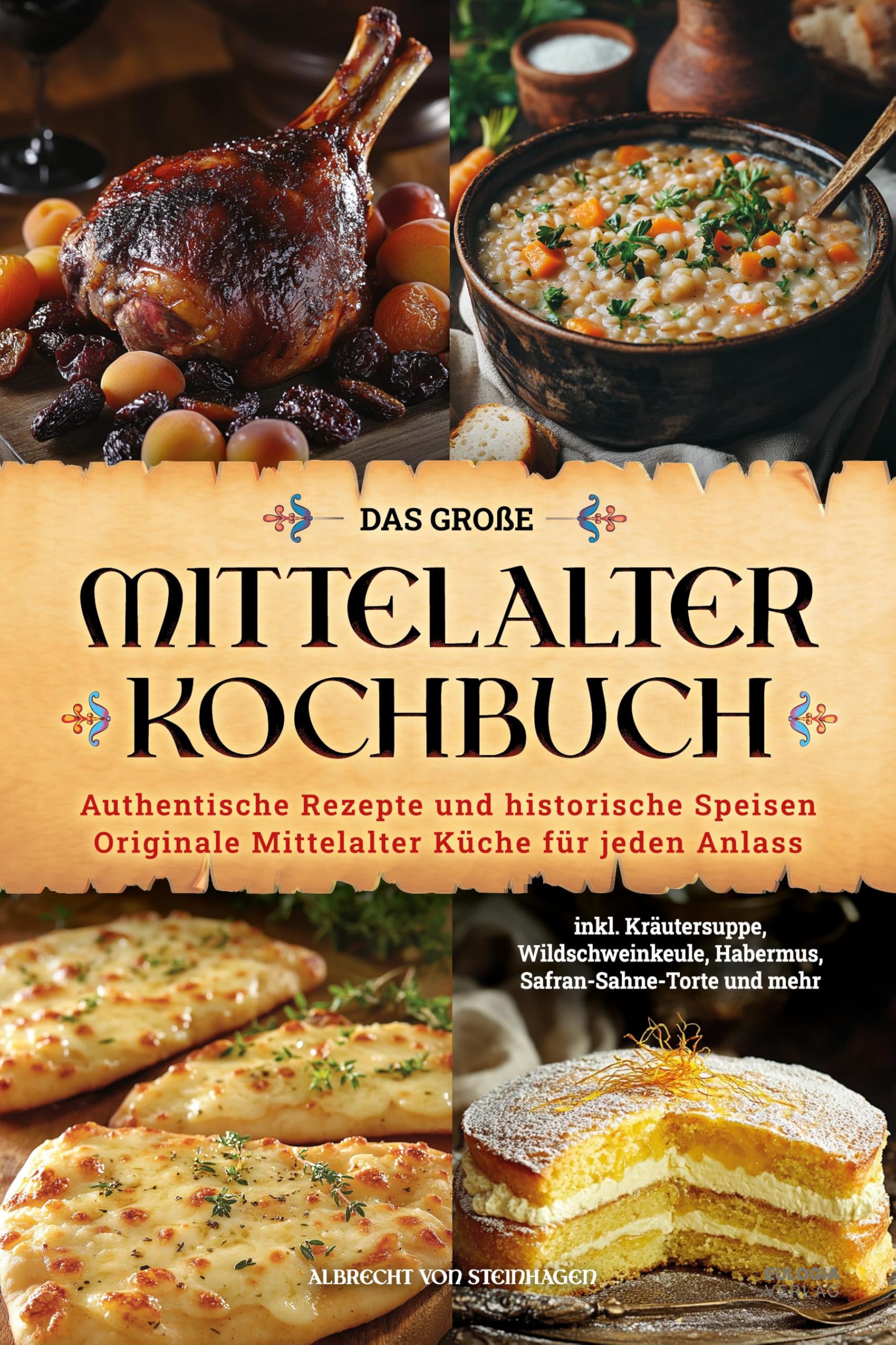 Das große Mittelalter Kochbuch: Authentische Rezepte und historische Speisen – Originale Mittelalter Küche für jeden Anlass – inkl. Kräutersuppe, ... und mehr (Geschenk für Mittelalterfans)