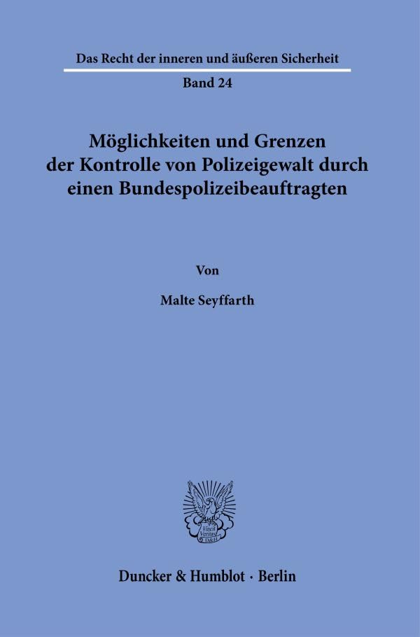 Möglichkeiten und Grenzen der Kontrolle von Polizeigewalt durch einen Bundespolizeibeauftragten. (Das Recht der inneren und äußeren Sicherheit)