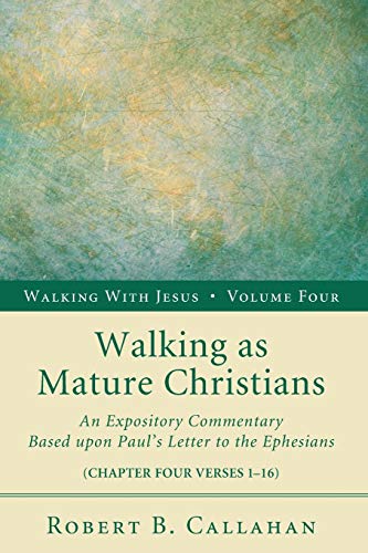 Walking as Mature Christians: An Expository Commentary Based upon Paul's Letter to the Ephesians (Walking with Jesus, Band 4)