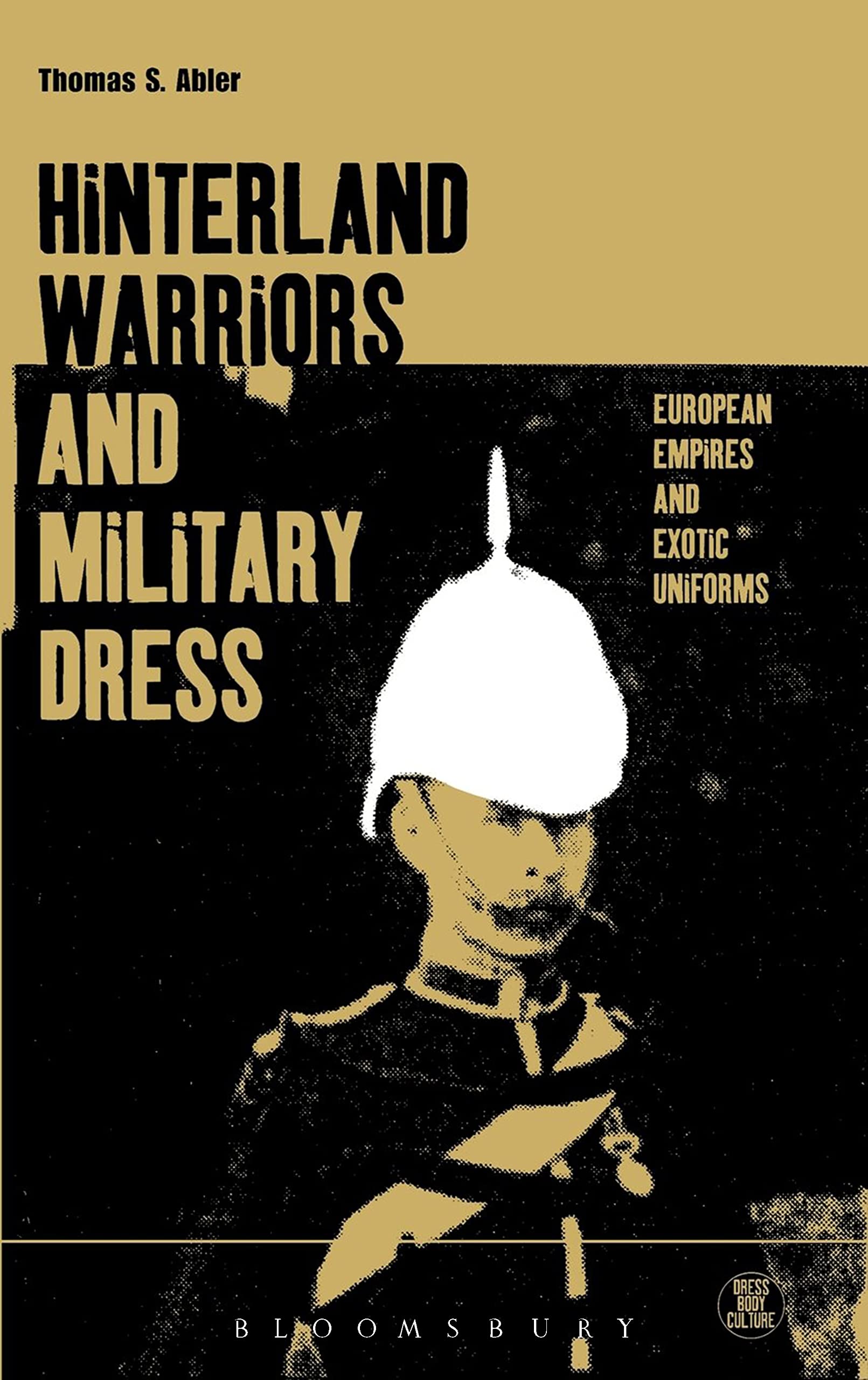 Hinterland Warriors and Military Dress: European Empires and Exotic Uniforms (Dress, Body, Culture)
