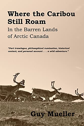 Where the Caribou Still Roam: In the Barren Lands of Arctic Canada
