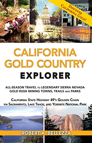 CALIFORNIA GOLD COUNTRY EXPLORER: ALL-SEASON TRAVEL TO LEGENDARY SIERRA NEVADA GOLD RUSH MINING TOWNS, TRAILS AND PARKS