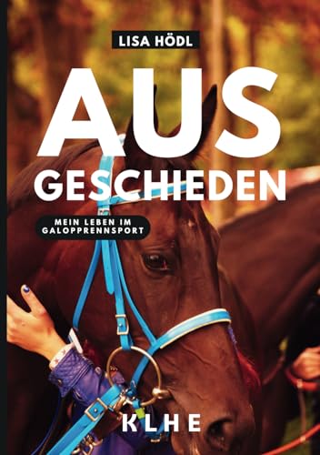 Ausgeschieden – Mein Leben im Galopprennsport: Enthüllungsbuch über das Geheimnis Reitsport, den Umgang mit Mensch und Tier und einen fast tödlichen Unfall (Pferdesport, Reitsport Buch)