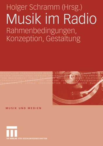 Musik im Radio: Rahmenbedingungen, Konzeption, Gestaltung (Musik und Medien) (German Edition)