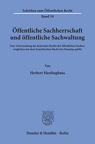 Öffentliche Sachherrschaft und öffentliche Sachwaltung.: Eine Untersuchung des deutschen Rechts der öffentlichen Sachen, verglichen mit dem ... public. (Schriften zum Öffentlichen Recht)