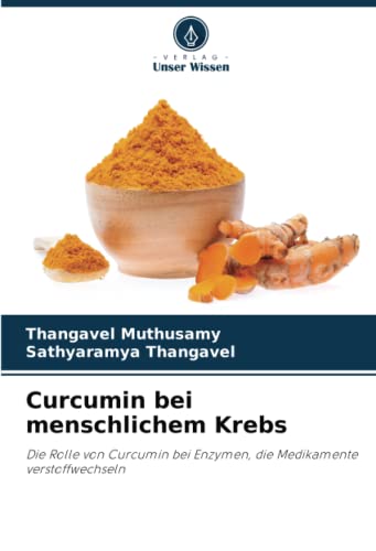 Curcumin bei menschlichem Krebs: Die Rolle von Curcumin bei Enzymen, die Medikamente verstoffwechseln