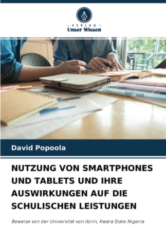 NUTZUNG VON SMARTPHONES UND TABLETS UND IHRE AUSWIRKUNGEN AUF DIE SCHULISCHEN LEISTUNGEN: Beweise von der Universität von Ilorin, Kwara State Nigeria