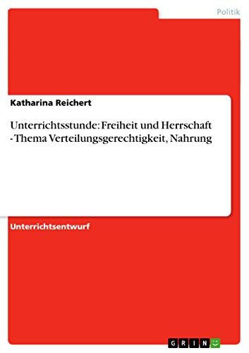 Unterrichtsstunde: Freiheit und Herrschaft - Thema Verteilungsgerechtigkeit, Nahrung