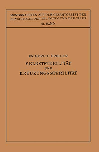 Selbststerilität und Kreuzungssterilität im Pflanzenreich und Tierreich (Monographien aus dem Gesamtgebiet der Physiologie der Pflanzen und der Tiere) ... der Pflanzen und der Tiere, 21, Band 21)