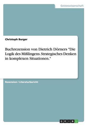 Buchrezension von Dietrich Dörners Die Logik des Mißlingens. Strategisches Denken in komplexen Situationen.