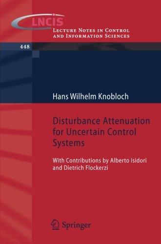 Disturbance Attenuation for Uncertain Control Systems: With Contributions by Alberto Isidori and Dietrich Flockerzi (Lecture Notes in Control and Information Sciences)