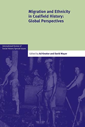 Migration and Ethnicity in Coalfield History: Global Perspectives (International Review of Social History Supplements, Band 23)