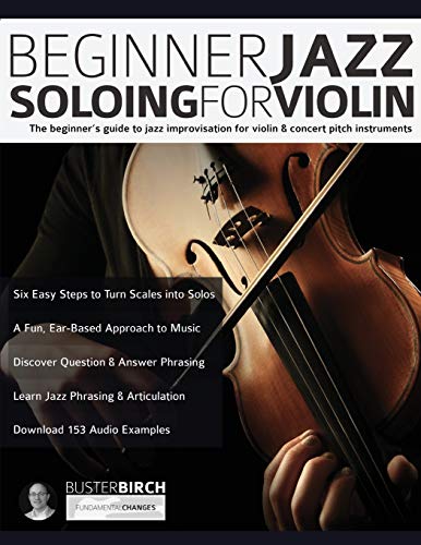Beginner Jazz Soloing for Violin: The beginner’s guide to jazz improvisation for concert pitch instruments: The beginner's guide to jazz improvisation ... (Learn how to play violin, Band 1)