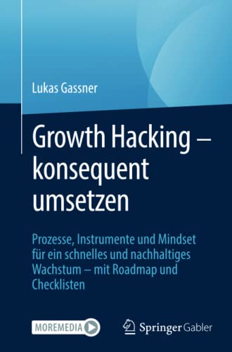 Growth Hacking – konsequent umsetzen: Prozesse, Instrumente und Mindset für ein schnelles und nachhaltiges Wachstum – mit Roadmap und Checklisten