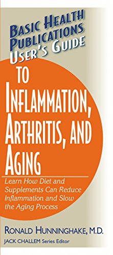 User's Guide to Inflammation, Arthritis, and Aging: Learn How Diet and Supplements Can Reduce Inflammation and Slow the Aging Process (Basic Health Publications)