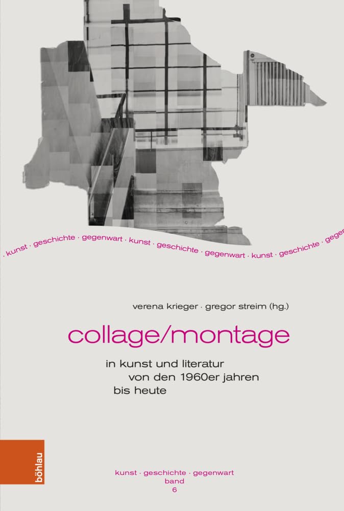 Collage/Montage in Kunst und Literatur von den 1960er Jahren bis heute (Kunst - Geschichte - Gegenwart (Band 006))