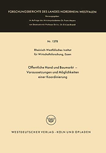 Öffentliche Hand und Baumarkt ― Voraussetzungen und Möglichkeiten einer Koordinierung: Hrsg.: Rheinisch-Westfälisches Institut für ... Landes Nordrhein-Westfalen, 1378, Band 1378)