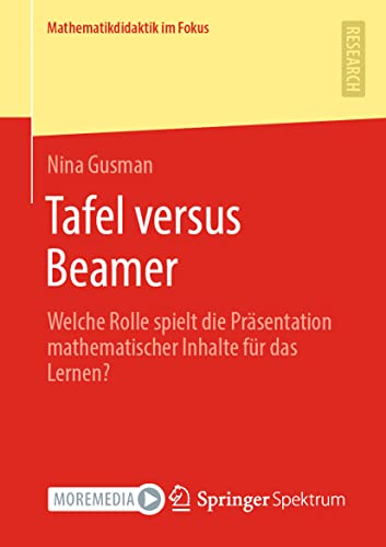 Tafel versus Beamer: Welche Rolle spielt die Präsentation mathematischer Inhalte für das Lernen? (Mathematikdidaktik im Fokus)
