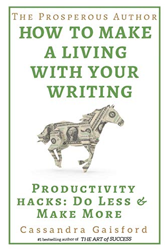 The Prosperous Author: How to Make a Living With Your Writing: Productivity Hacks: Do Less & Make More (Prosperity for Authors, Band 2)