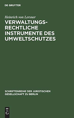 Verwaltungsrechtliche Instrumente des Umweltschutzes: Vortrag gehalten vor der Berliner Juristischen Gesellschaft am 22. September 1982 ... Gesellschaft zu Berlin, 76, Band 76)