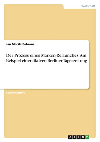 Der Prozess eines Marken-Relaunches. Am Beispiel einer fiktiven Berliner Tageszeitung