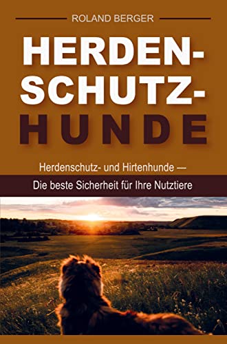 Herdenschutzhunde und Hirtenhunde: Die beste Sicherheit für Ihre Nutztiere