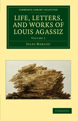 Life, Letters, and Works of Louis Agassiz 2 Volume Set 2 Volume Set: Life, Letters, and Works of Louis Agassiz, Volume 1 (Cambridge Library Collection - Earth Science)