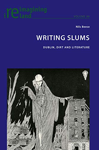 Writing Slums: Dublin, Dirt and Literature (Reimagining Ireland, Band 86)