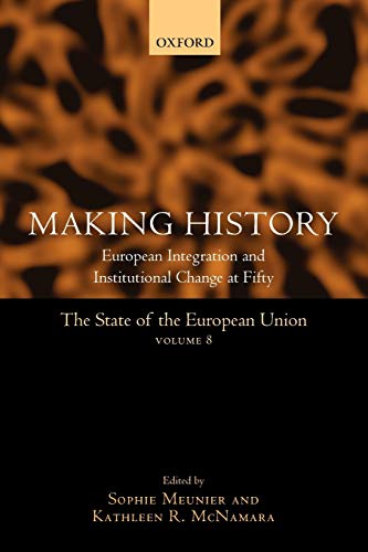 The State of the European Union Volume 8: Making History (v. 8): European Integration and Institutional Change at Fifty