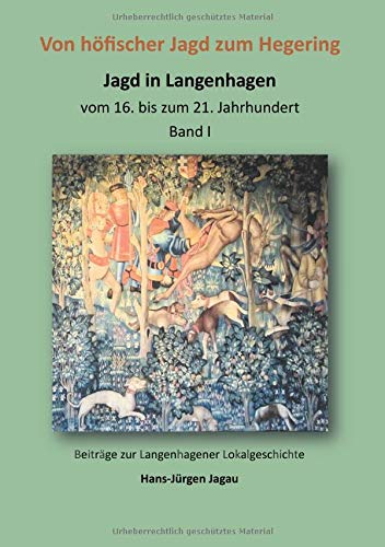 Von höfischer Jagd zum Hegering: Jagd in Langenhagen Band I