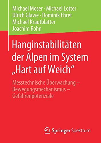Hanginstabilitäten der Alpen im System „Hart auf Weich“: Messtechnische Überwachung – Bewegungsmechanismus – Gefahrenpotenziale