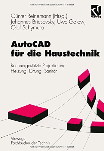 AutoCAD für die Haustechnik: Rechnergestützte Projektierung Heizung, Lüftung, Sanitär (Viewegs Fachbücher der Technik)
