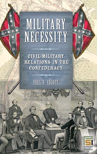 Military Necessity: Civil-Military Relations in the Confederacy (U.s. Civil-military Relations)