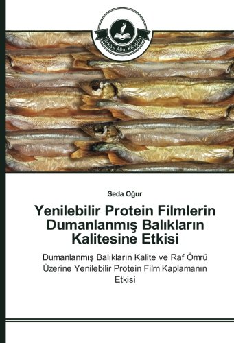 Yenilebilir Protein Filmlerin Dumanlanmış Balıkların Kalitesine Etkisi: Dumanlanmış Balıkların Kalite ve Raf Ömrü Üzerine Yenilebilir Protein Film ... Yenilebilir Protein Film Kaplamanin Etkisi