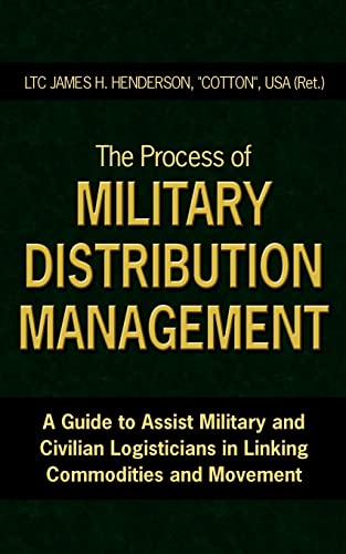 The Process of Military Distribution Management: A Guide to Assist Military and Civilian Logisticians in Linking Commodities and Movement