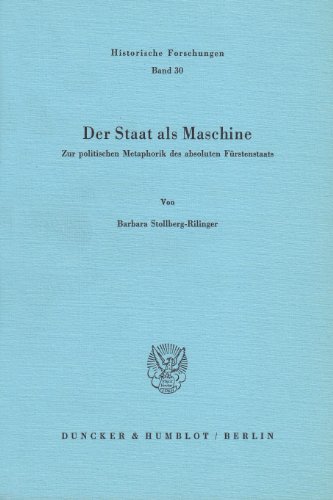 Der Staat als Maschine.: Zur politischen Metaphorik des absoluten Fürstenstaats. (Historische Forschungen)