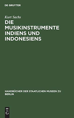 Die Musikinstrumente Indiens und Indonesiens: Zugleich eine Einführung in die Instrumentenkunde (Handbücher der Staatlichen Museen zu Berlin, 15, Band 15)