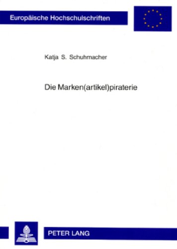 Die Marken(artikel)piraterie: Ein Phänomen des modernen Wirtschaftslebens unter rechtstatsächlicher und begrifflich-dogmatischer Betrachtung