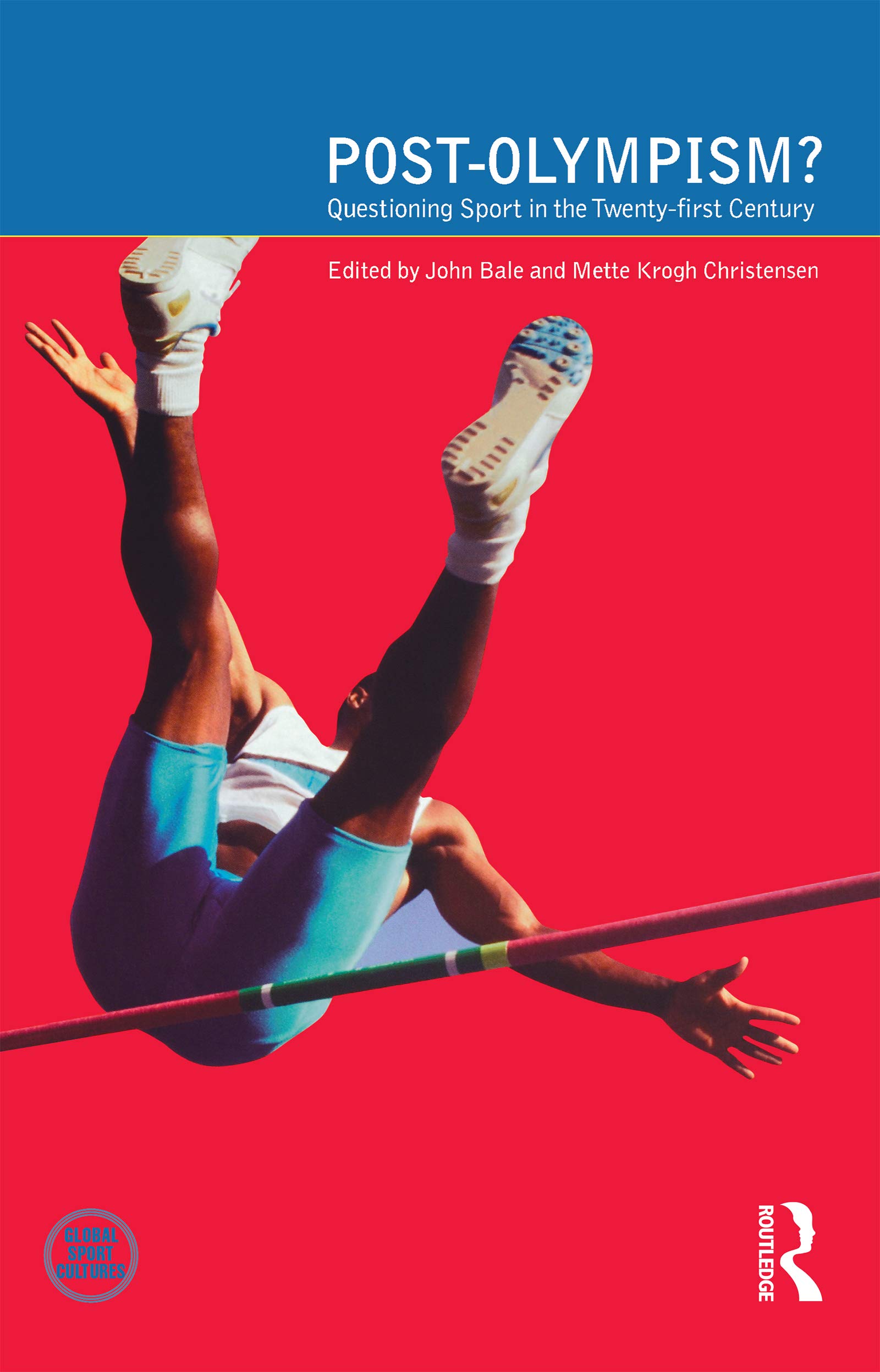 Post-Olympism: Questioning Sport in the Twenty-First Century (Global Sport Cultures)