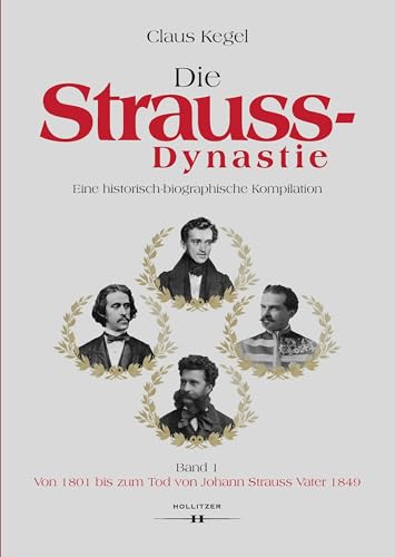 Die Strauss-Dynastie: Eine historisch-biographische Kompilation. Band 1: Von 1801 bis zum Tod von Johann Strauss Vater 1849