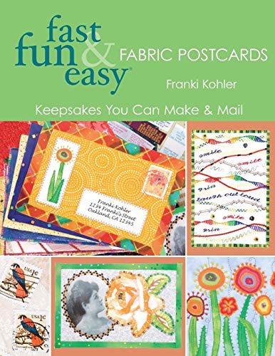 Fast Fun & Easy Fabric Postcards: Keepsakes You Can Make & Mail: Keepsakes You Can Make and Mail