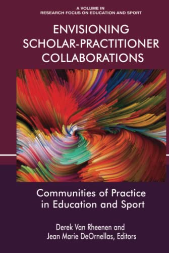 Envisioning Scholar-Practitioner Collaborations: Communities of Practice in Education and Sport: Communities of Practice in Education and Sport (hc) (Research Focus on Education and Sport)
