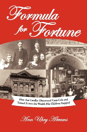 Formula For Fortune: How Asa Candler Discovered Coca-Cola And Turned It Into The Wealth His Children Enjoyed