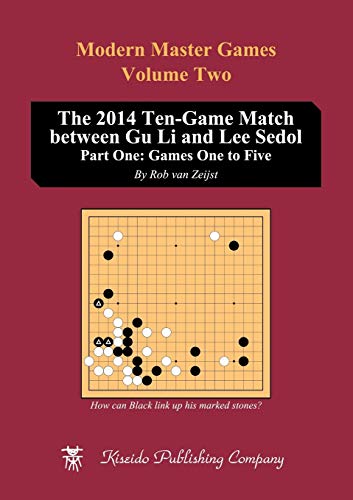 The 2014 Ten-Game Match between Gu Li and Lee Sedol: Part One: Games One to Five (Modern Master Games, Band 2)
